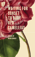 Miho Kinnas "Waiting for Sunset to Bury Red Camellias" (Free Verse Press)