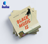 Black Music Is (hardback book - unsigned, from Lulu)